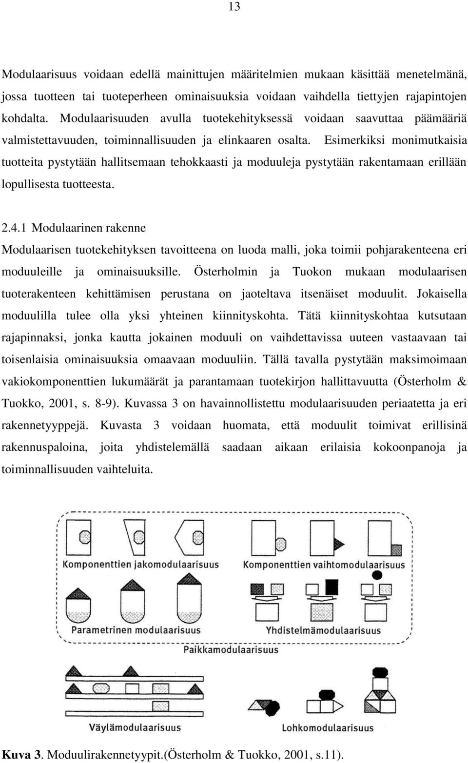 Esimerkiksi monimutkaisia tuotteita pystytään hallitsemaan tehokkaasti ja moduuleja pystytään rakentamaan erillään lopullisesta tuotteesta. 2.4.