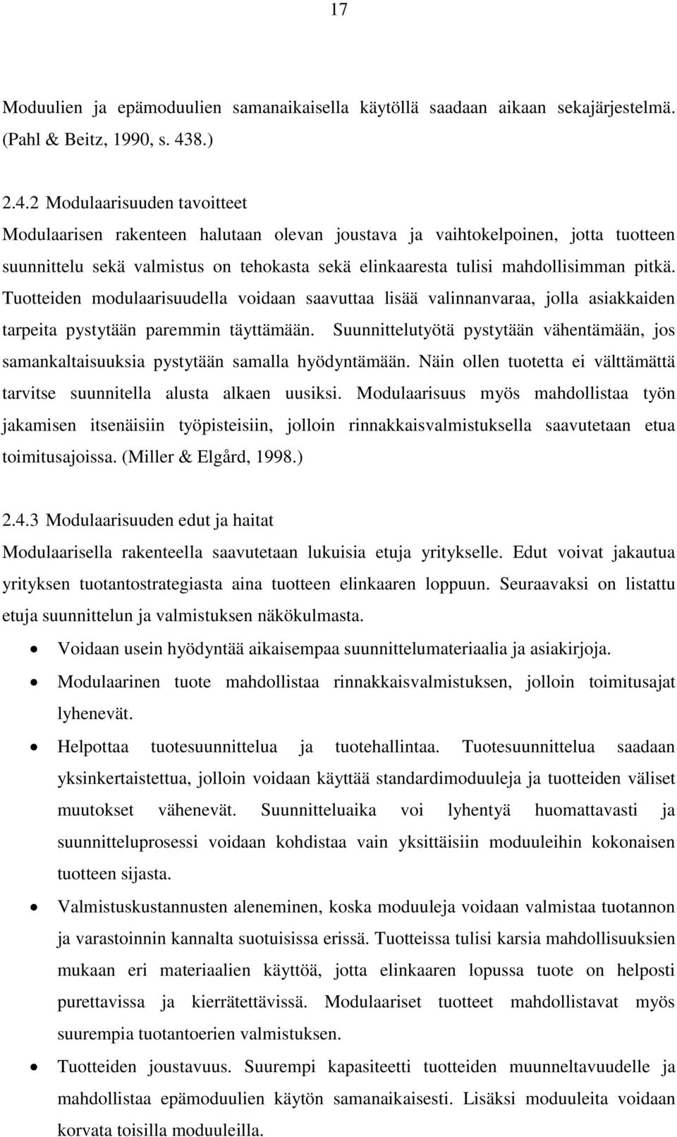 2 Modulaarisuuden tavoitteet Modulaarisen rakenteen halutaan olevan joustava ja vaihtokelpoinen, jotta tuotteen suunnittelu sekä valmistus on tehokasta sekä elinkaaresta tulisi mahdollisimman pitkä.