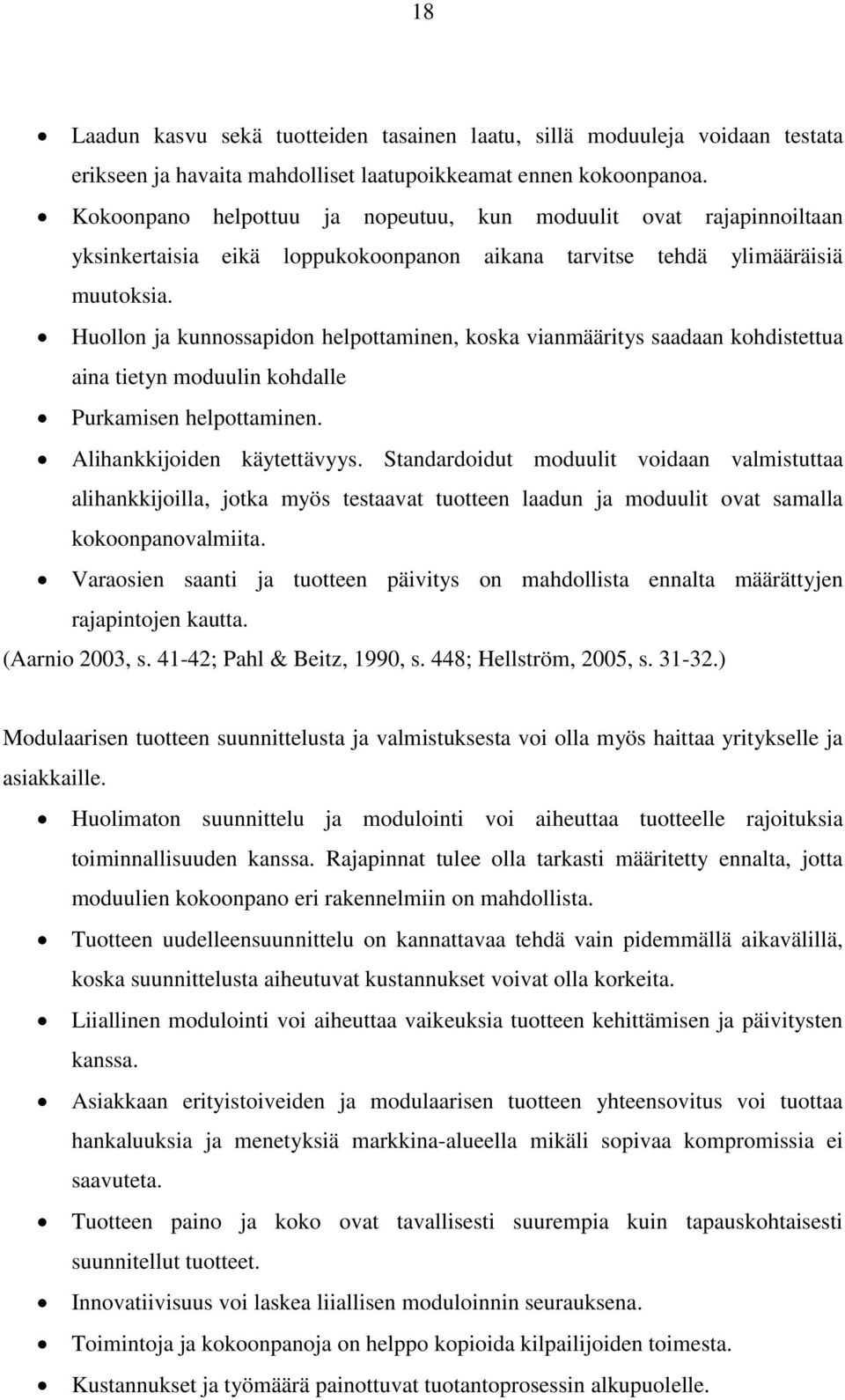 Huollon ja kunnossapidon helpottaminen, koska vianmääritys saadaan kohdistettua aina tietyn moduulin kohdalle Purkamisen helpottaminen. Alihankkijoiden käytettävyys.