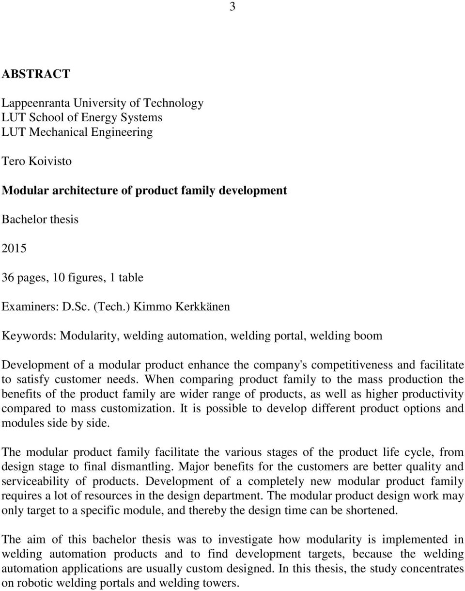 ) Kimmo Kerkkänen Keywords: Modularity, welding automation, welding portal, welding boom Development of a modular product enhance the company's competitiveness and facilitate to satisfy customer