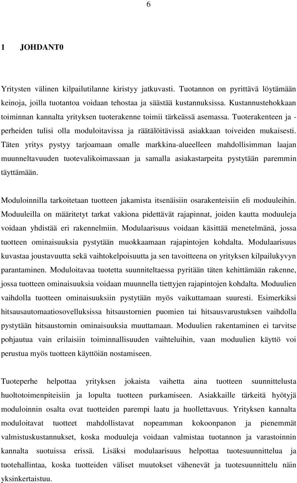 Täten yritys pystyy tarjoamaan omalle markkina-alueelleen mahdollisimman laajan muunneltavuuden tuotevalikoimassaan ja samalla asiakastarpeita pystytään paremmin täyttämään.