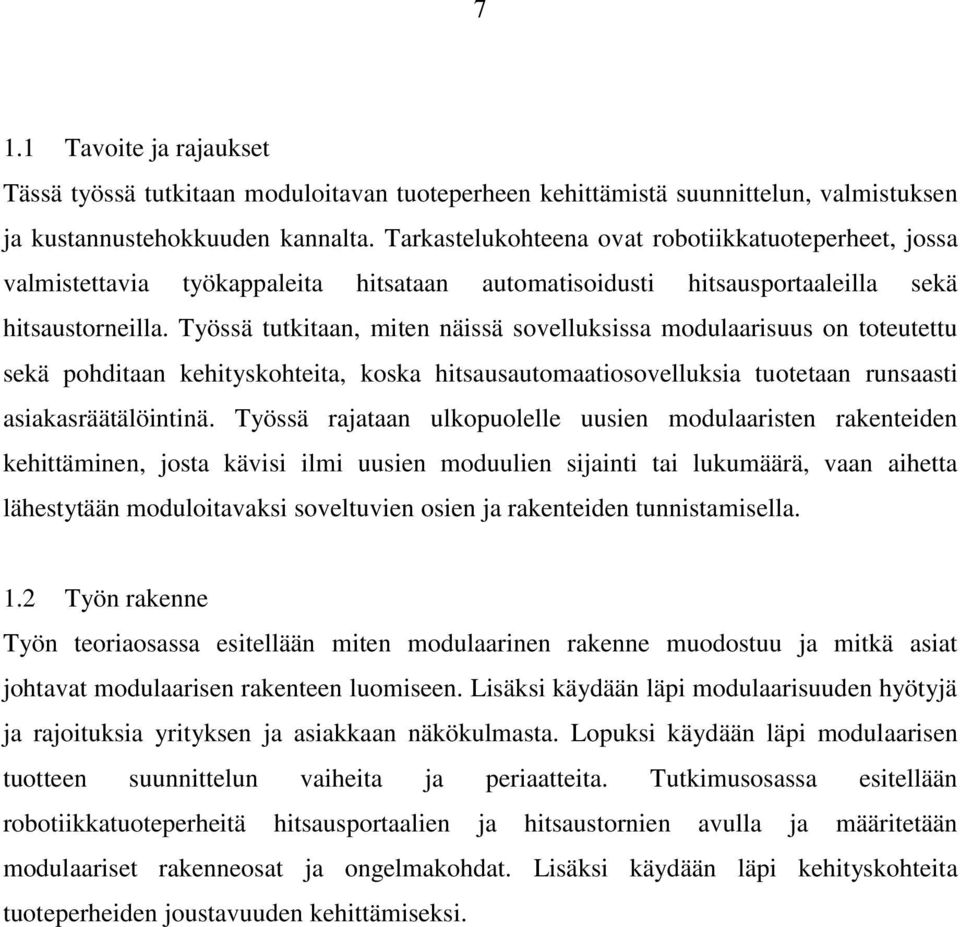 Työssä tutkitaan, miten näissä sovelluksissa modulaarisuus on toteutettu sekä pohditaan kehityskohteita, koska hitsausautomaatiosovelluksia tuotetaan runsaasti asiakasräätälöintinä.