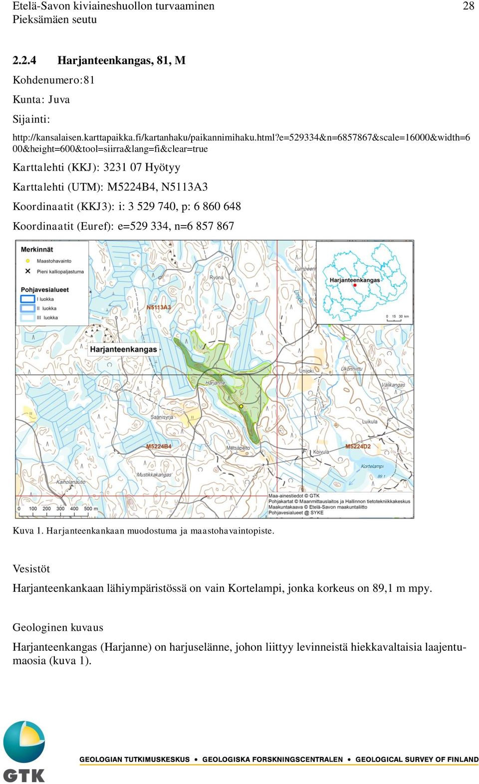 i: 3 529 740, p: 6 860 648 Koordinaatit (Euref): e=529 334, n=6 857 867 Kuva 1. Harjanteenkankaan muodostuma ja maastohavaintopiste.