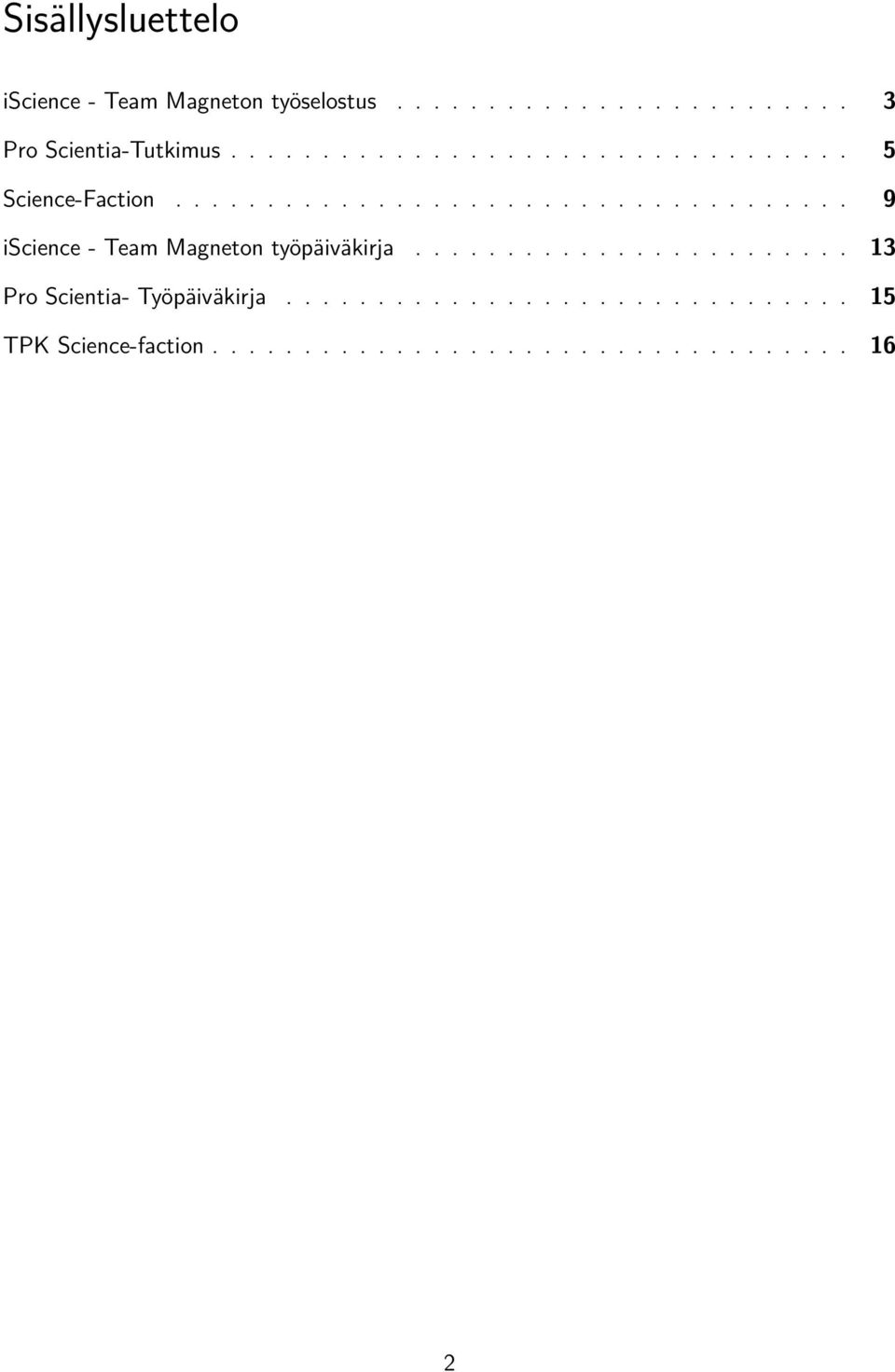 ....................... 13 Pro Scientia- Työpäiväkirja............................... 15 TPK Science-faction.