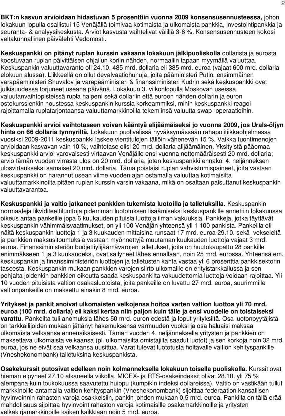 Keskuspankki on pitänyt ruplan kurssin vakaana lokakuun jälkipuoliskolla dollarista ja eurosta koostuvaan ruplan päivittäisen ohjailun koriin nähden, normaaliin tapaan myymällä valuuttaa.