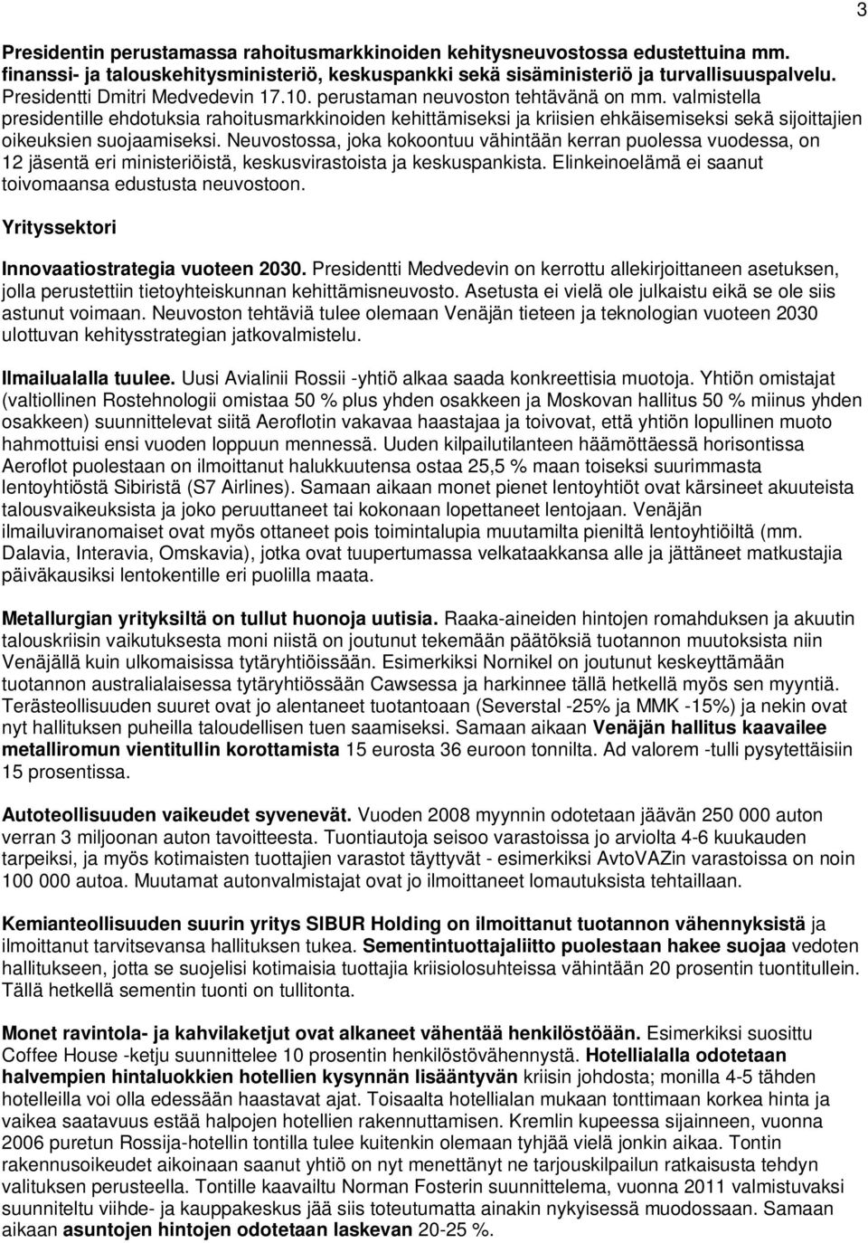 valmistella presidentille ehdotuksia rahoitusmarkkinoiden kehittämiseksi ja kriisien ehkäisemiseksi sekä sijoittajien oikeuksien suojaamiseksi.