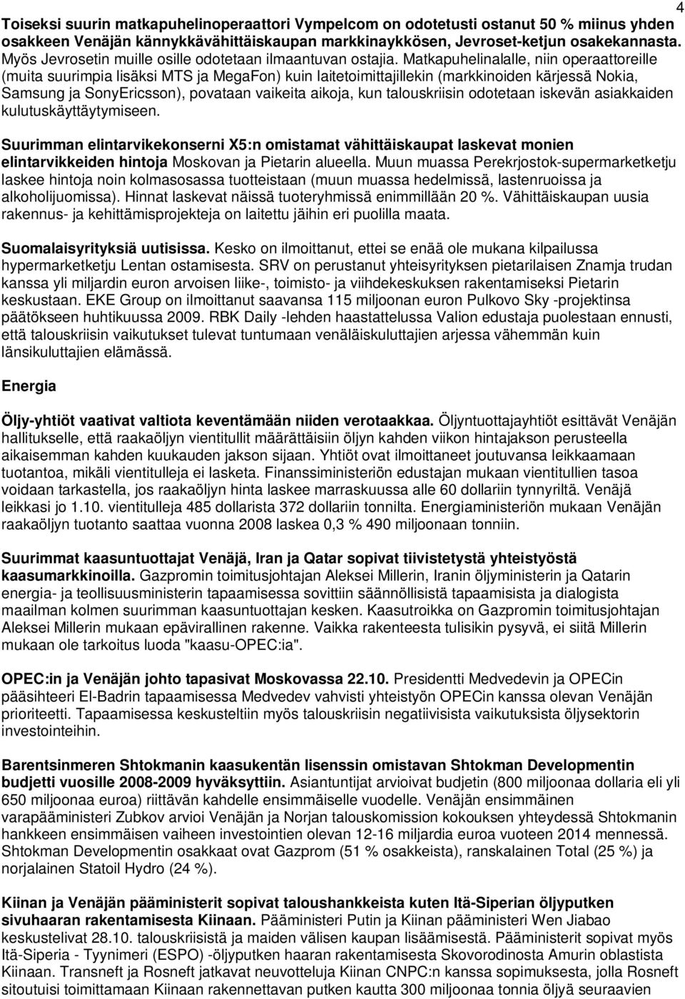 Matkapuhelinalalle, niin operaattoreille (muita suurimpia lisäksi MTS ja MegaFon) kuin laitetoimittajillekin (markkinoiden kärjessä Nokia, Samsung ja SonyEricsson), povataan vaikeita aikoja, kun