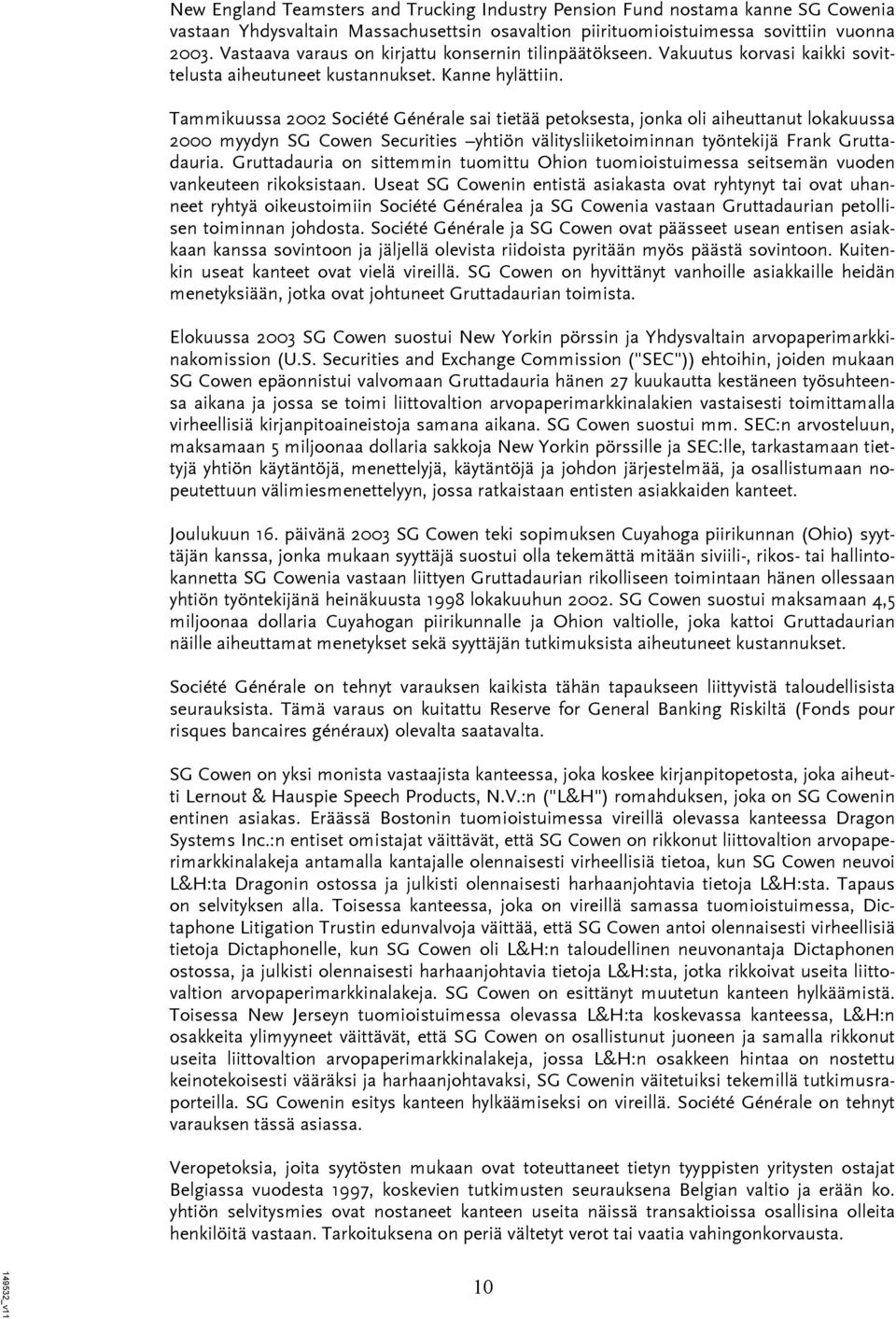 Tammikuussa 2002 Société Générale sai tietää petoksesta, jonka oli aiheuttanut lokakuussa 2000 myydyn SG Cowen Securities yhtiön välitysliiketoiminnan työntekijä Frank Gruttadauria.