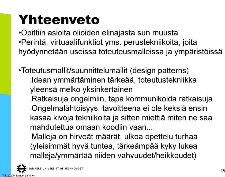 tärkeää, toteutustekniikka yleensä melko yksinkertainen Ratkaisuja ongelmiin, tapa kommunikoida ratkaisuja Ongelmalähtöisyys, tavoitteena ei ole keksiä ensin