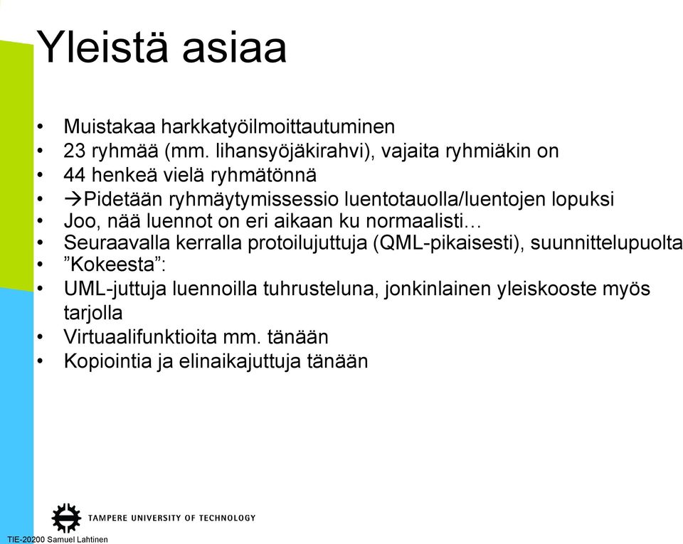 luentotauolla/luentojen lopuksi Joo, nää luennot on eri aikaan ku normaalisti Seuraavalla kerralla protoilujuttuja