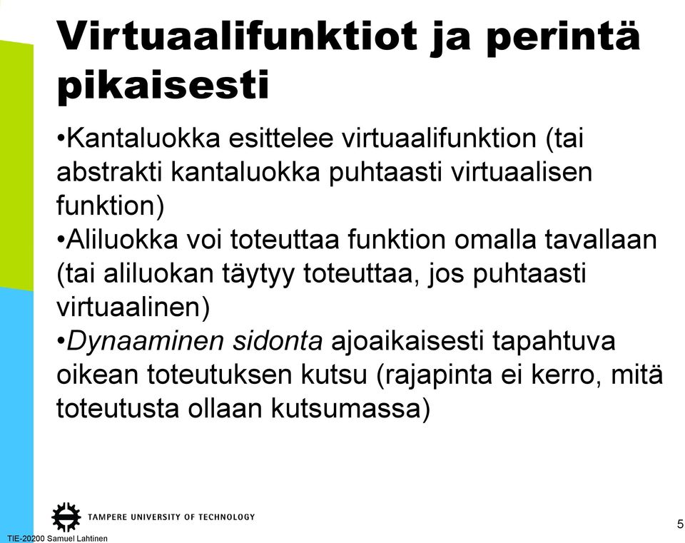 omalla tavallaan (tai aliluokan täytyy toteuttaa, jos puhtaasti virtuaalinen) Dynaaminen