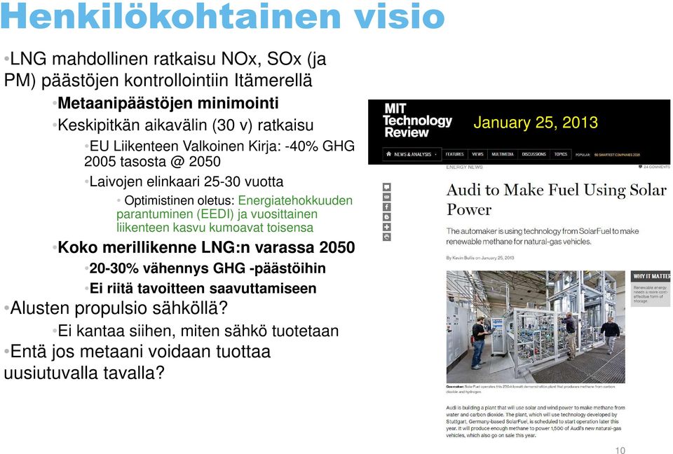 parantuminen (EEDI) ja vuosittainen liikenteen kasvu kumoavat toisensa Koko merillikenne LNG:n varassa 2050 20-30% vähennys GHG -päästöihin Ei riitä