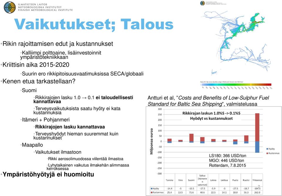 1 ei taloudellisesti kannattavaa Terveysvaikutuksista saatu hyöty ei kata kustannuksia Itämeri + Pohjanmeri Rikkirajojen lasku kannattavaa Terveyshyödyt hieman suuremmat kuin kustannukset