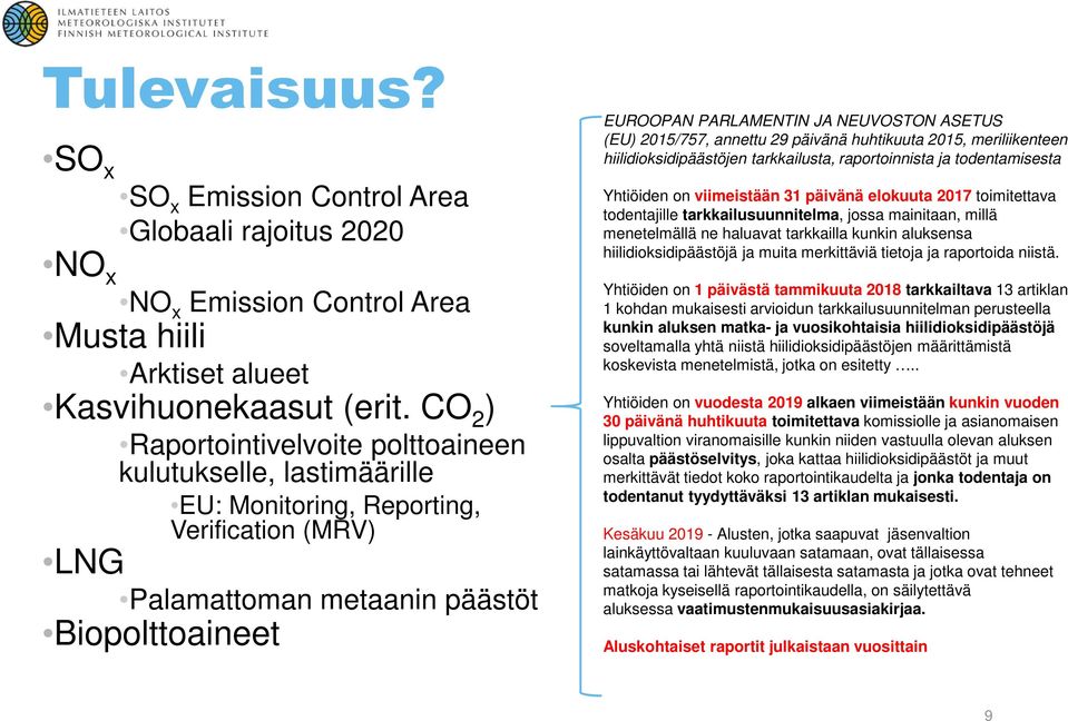 ASETUS (EU) 2015/757, annettu 29 päivänä huhtikuuta 2015, meriliikenteen hiilidioksidipäästöjen tarkkailusta, raportoinnista ja todentamisesta Yhtiöiden on viimeistään 31 päivänä elokuuta 2017