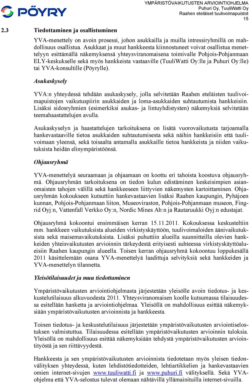 (TuuliWatti Oy:lle ja Puhuri Oy:lle) tai YVA-konsultille (Pöyrylle).