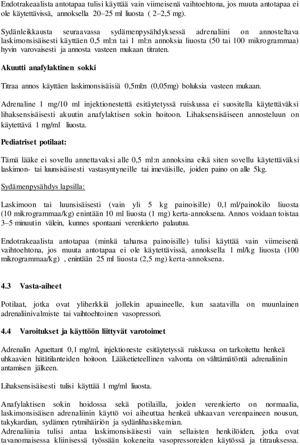 vasteen mukaan titraten. Akuutti anafylaktinen sokki Titraa annos käyttäen laskimonsisäisiä 0,5ml:n (0,05mg) boluksia vasteen mukaan.