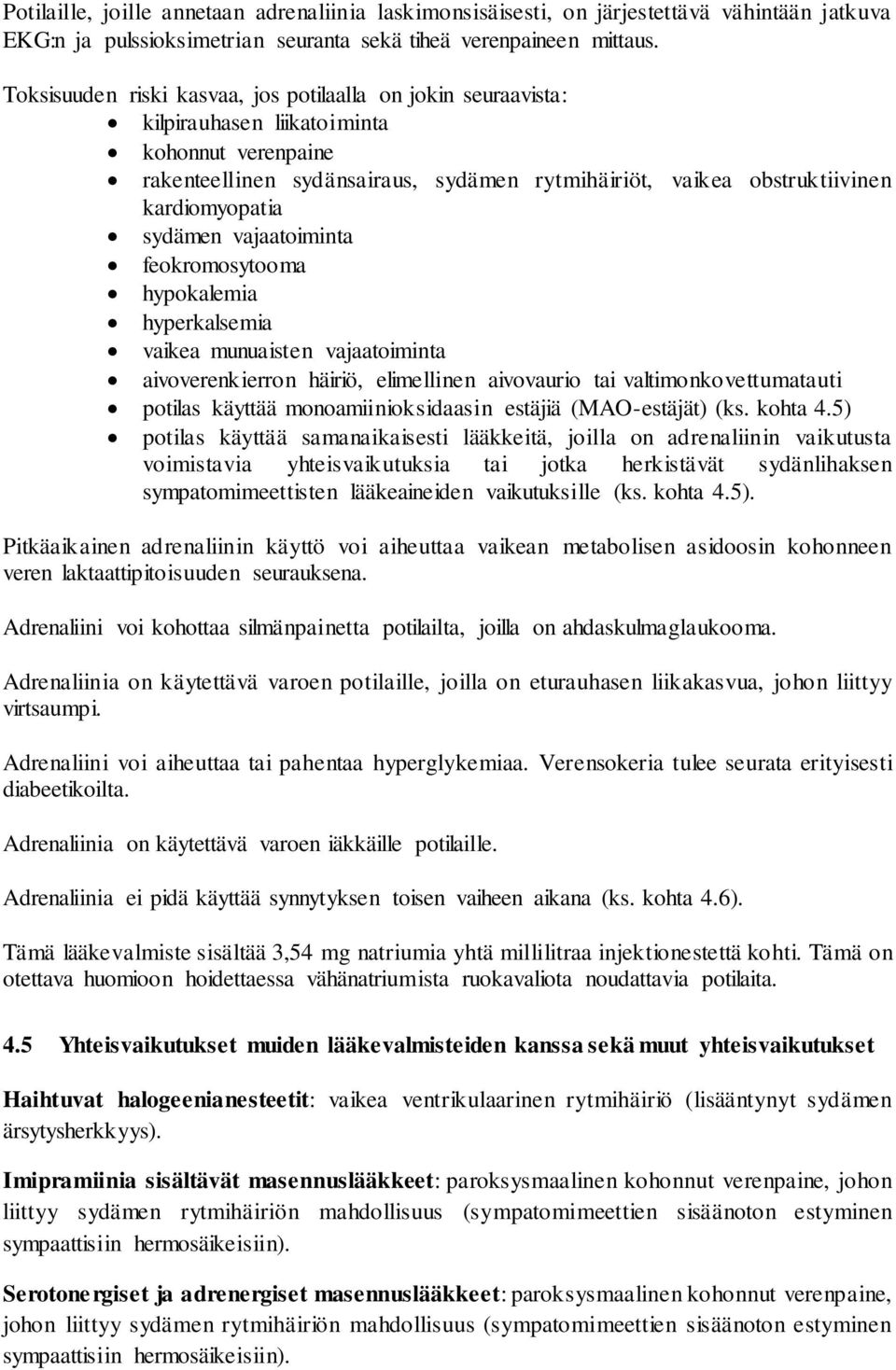 sydämen vajaatoiminta feokromosytooma hypokalemia hyperkalsemia vaikea munuaisten vajaatoiminta aivoverenkierron häiriö, elimellinen aivovaurio tai valtimonkovettumatauti potilas käyttää