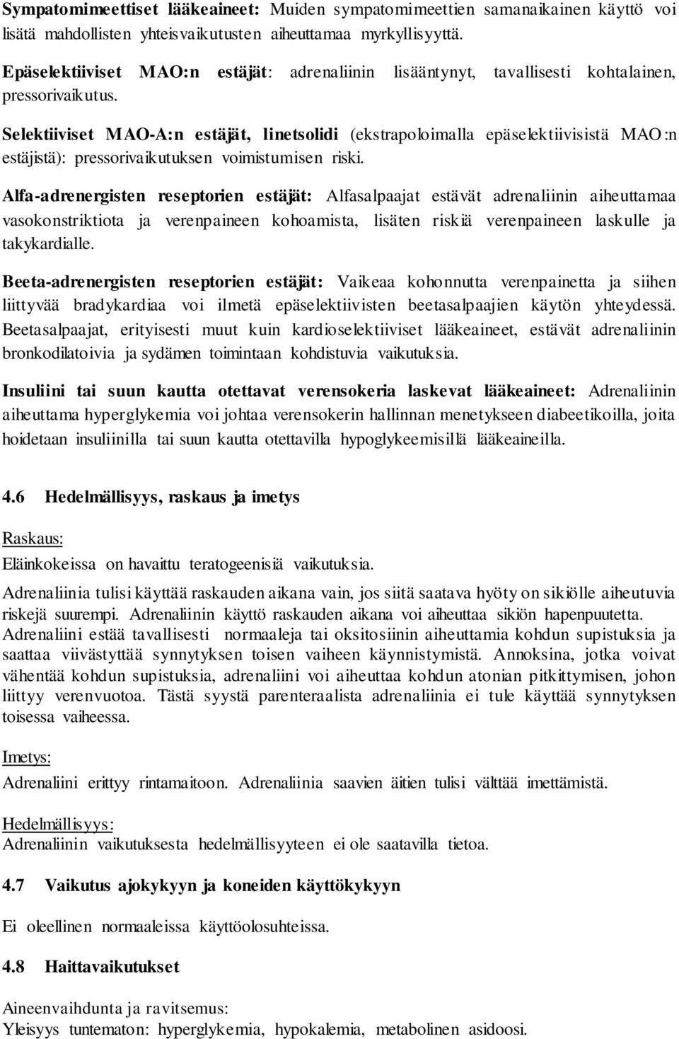 Selektiiviset MAO-A:n estäjät, linetsolidi (ekstrapoloimalla epäselektiivisistä MAO:n estäjistä): pressorivaikutuksen voimistumisen riski.