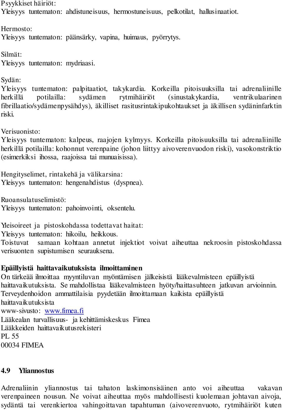 Korkeilla pitoisuuksilla tai adrenaliinille herkillä potilailla: sydämen rytmihäiriöt (sinustakykardia, ventrikulaarinen fibrillaatio/sydämenpysähdys), äkilliset rasitusrintakipukohtaukset ja