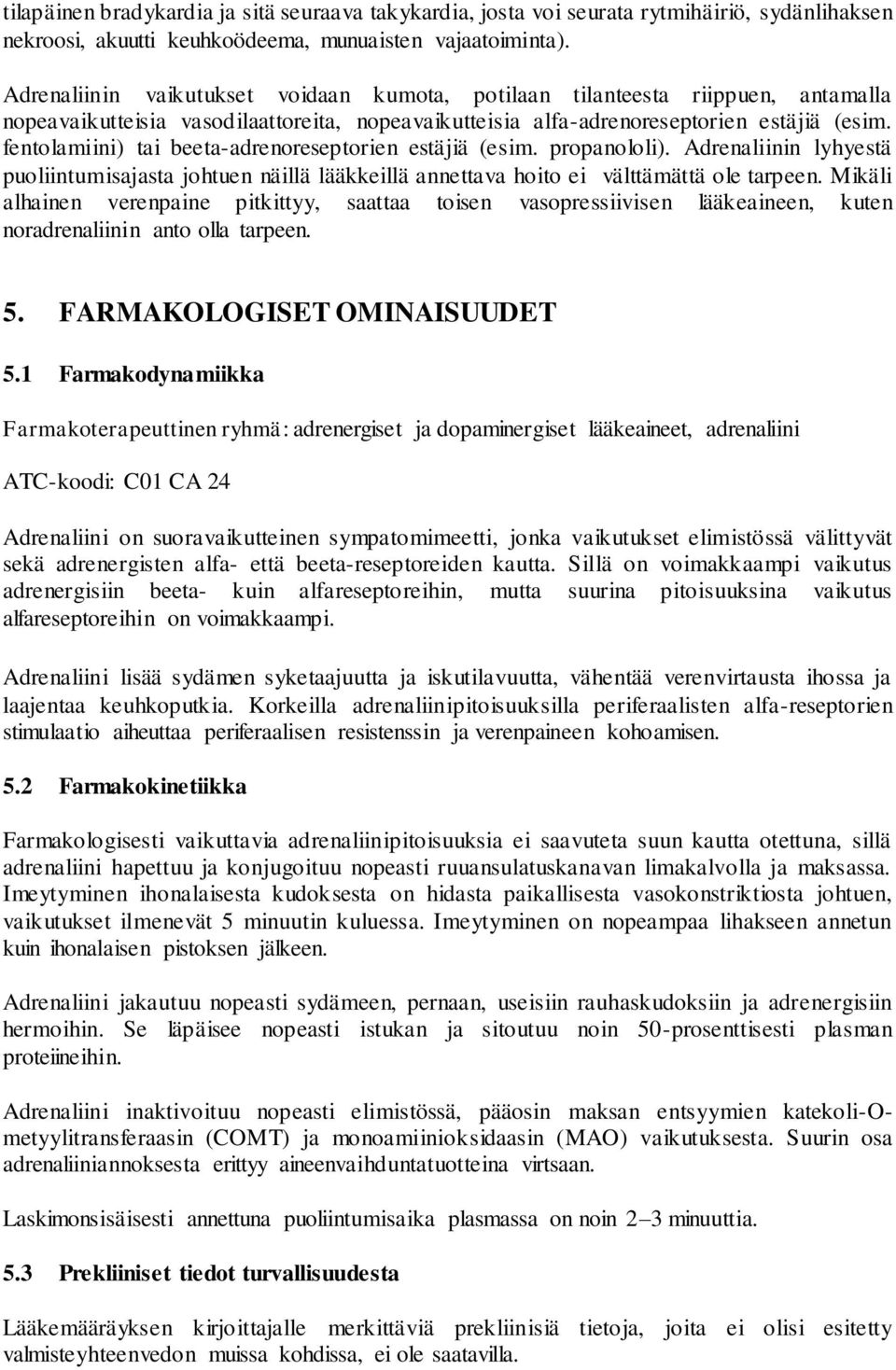 fentolamiini) tai beeta-adrenoreseptorien estäjiä (esim. propanololi). Adrenaliinin lyhyestä puoliintumisajasta johtuen näillä lääkkeillä annettava hoito ei välttämättä ole tarpeen.