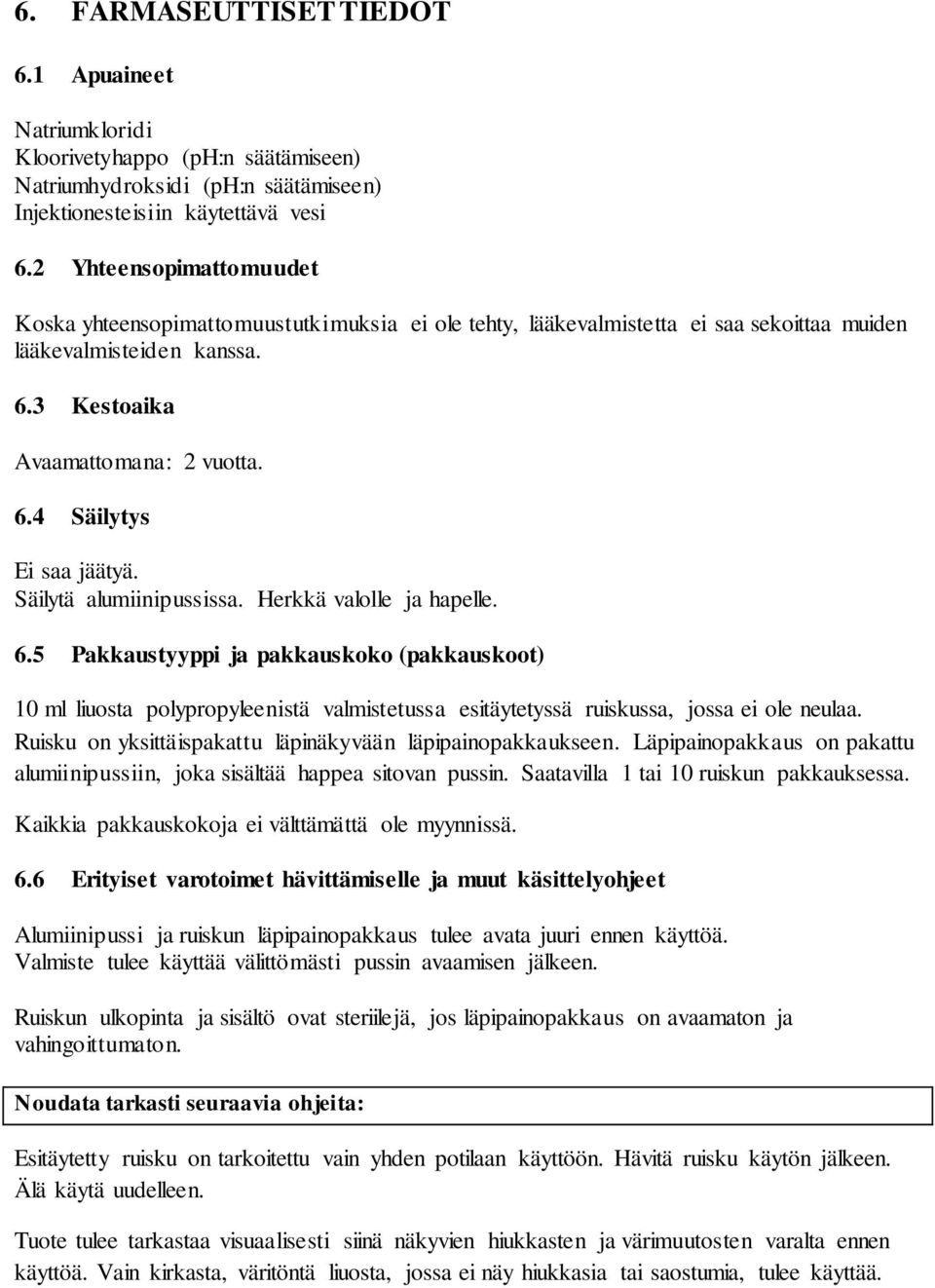 Säilytä alumiinipussissa. Herkkä valolle ja hapelle. 6.5 Pakkaustyyppi ja pakkauskoko (pakkauskoot) 10 ml liuosta polypropyleenistä valmistetussa esitäytetyssä ruiskussa, jossa ei ole neulaa.