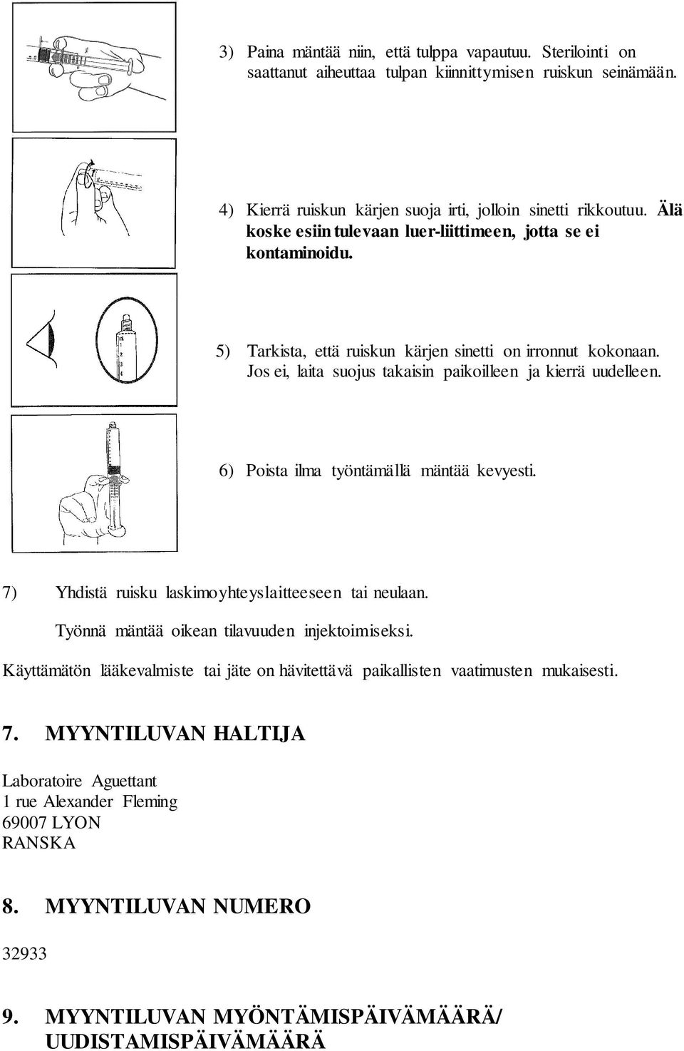 6) Poista ilma työntämällä mäntää kevyesti. 7) Yhdistä ruisku laskimoyhteyslaitteeseen tai neulaan. Työnnä mäntää oikean tilavuuden injektoimiseksi.