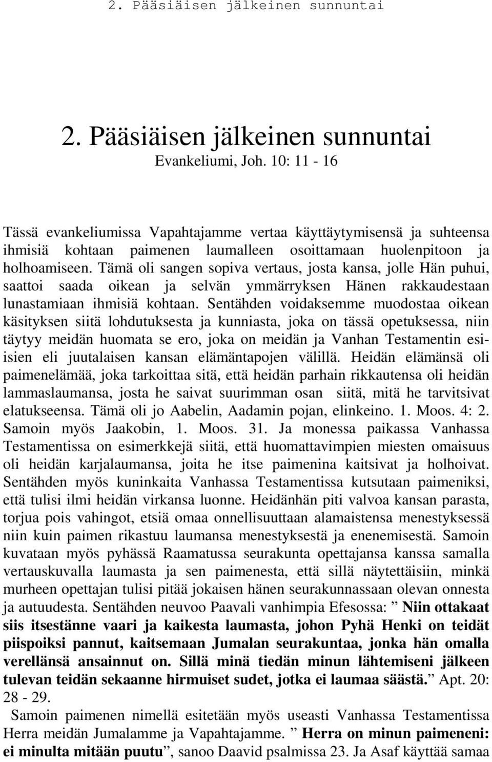 Tämä oli sangen sopiva vertaus, josta kansa, jolle Hän puhui, saattoi saada oikean ja selvän ymmärryksen Hänen rakkaudestaan lunastamiaan ihmisiä kohtaan.