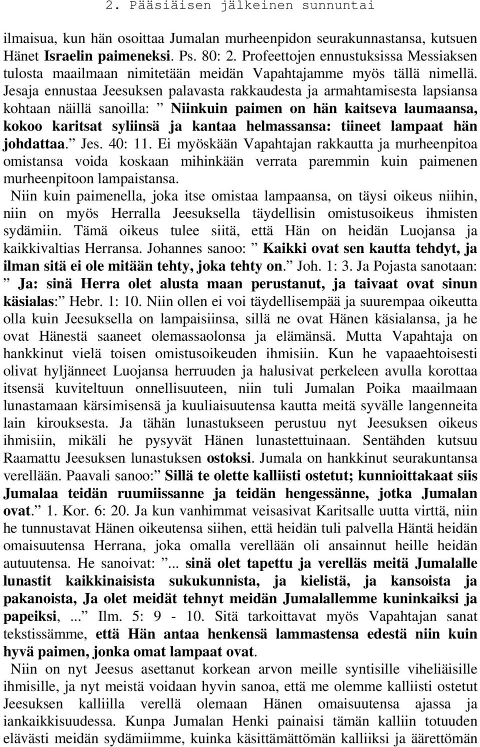 Jesaja ennustaa Jeesuksen palavasta rakkaudesta ja armahtamisesta lapsiansa kohtaan näillä sanoilla: Niinkuin paimen on hän kaitseva laumaansa, kokoo karitsat syliinsä ja kantaa helmassansa: tiineet