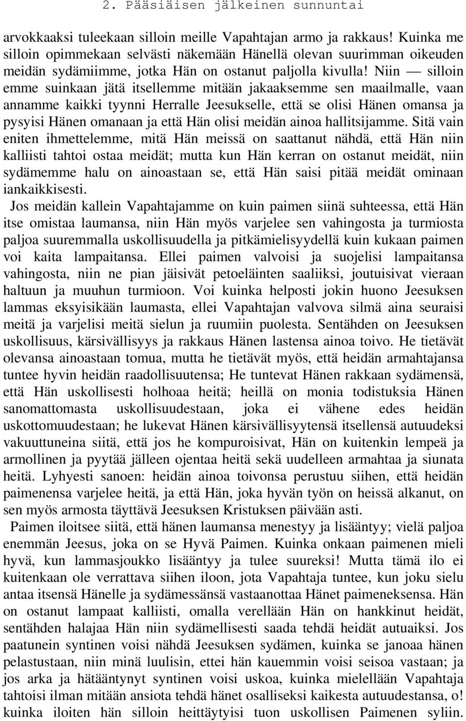 Niin silloin emme suinkaan jätä itsellemme mitään jakaaksemme sen maailmalle, vaan annamme kaikki tyynni Herralle Jeesukselle, että se olisi Hänen omansa ja pysyisi Hänen omanaan ja että Hän olisi