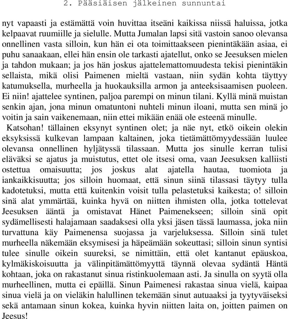 Jeesuksen mielen ja tahdon mukaan; ja jos hän joskus ajattelemattomuudesta tekisi pienintäkin sellaista, mikä olisi Paimenen mieltä vastaan, niin sydän kohta täyttyy katumuksella, murheella ja