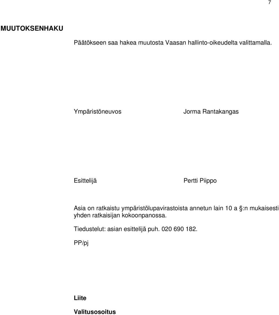 Ympäristöneuvos Jorma Rantakangas Esittelijä Pertti Piippo Asia on ratkaistu
