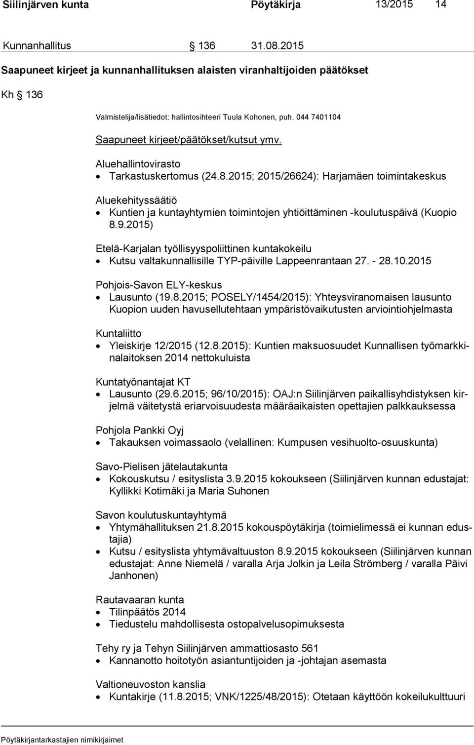 Aluehallintovirasto Tarkastuskertomus (24.8.2015; 2015/26624): Harjamäen toimintakeskus Aluekehityssäätiö Kuntien ja kuntayhtymien toimintojen yhtiöittäminen -koulutuspäivä (Kuopio 8.9.