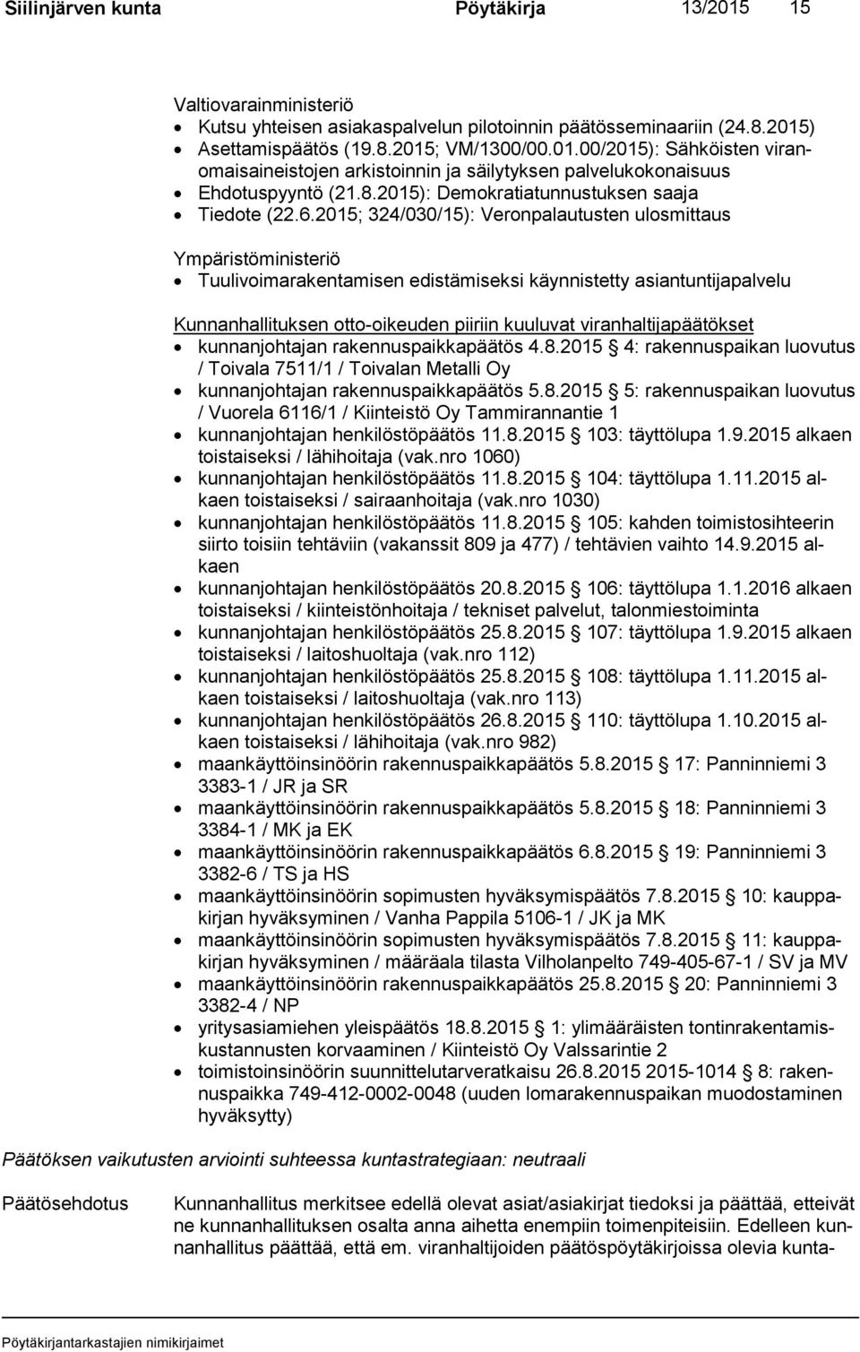 2015; 324/030/15): Veronpalautusten ulosmittaus Ympäristöministeriö Tuulivoimarakentamisen edistämiseksi käynnistetty asiantuntijapalvelu Kunnanhallituksen otto-oikeuden piiriin kuuluvat