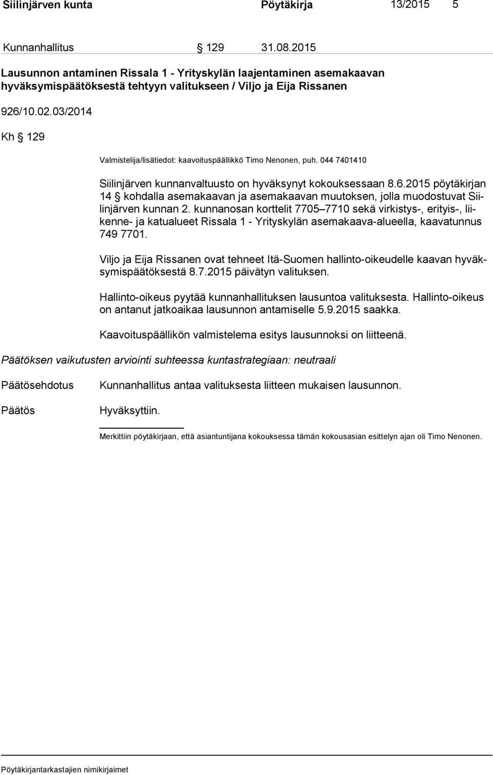 03/2014 Kh 129 Valmistelija/lisätiedot: kaavoituspäällikkö Timo Nenonen, puh. 044 7401410 Siilinjärven kunnanvaltuusto on hyväksynyt kokouksessaan 8.6.