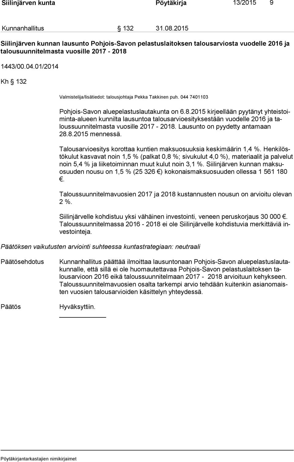 01/2014 Kh 132 Valmistelija/lisätiedot: talousjohtaja Pekka Takkinen puh. 044 7401103 Pohjois-Savon aluepelastuslautakunta on 6.8.