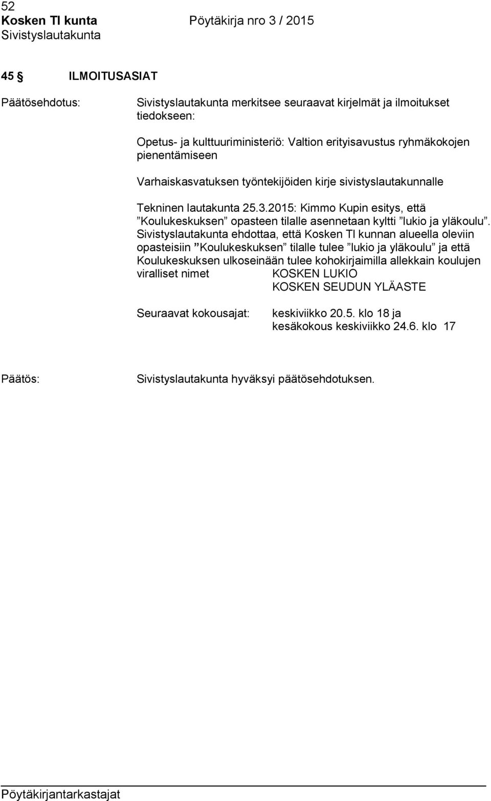 2015: Kimmo Kupin esitys, että Koulukeskuksen opasteen tilalle asennetaan kyltti lukio ja yläkoulu.