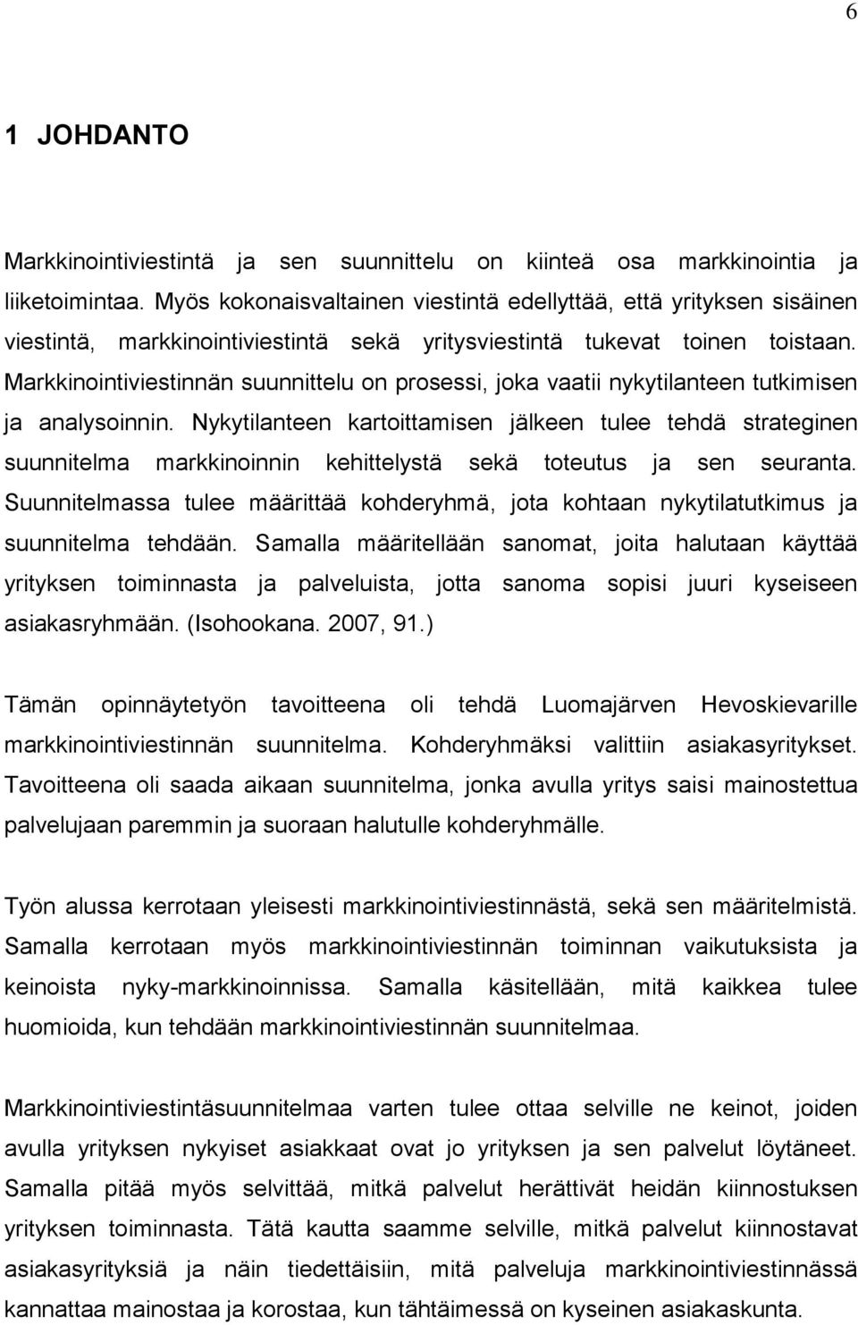 Markkinointiviestinnän suunnittelu on prosessi, joka vaatii nykytilanteen tutkimisen ja analysoinnin.