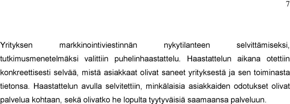 Haastattelun aikana otettiin konkreettisesti selvää, mistä asiakkaat olivat saneet yrityksestä ja