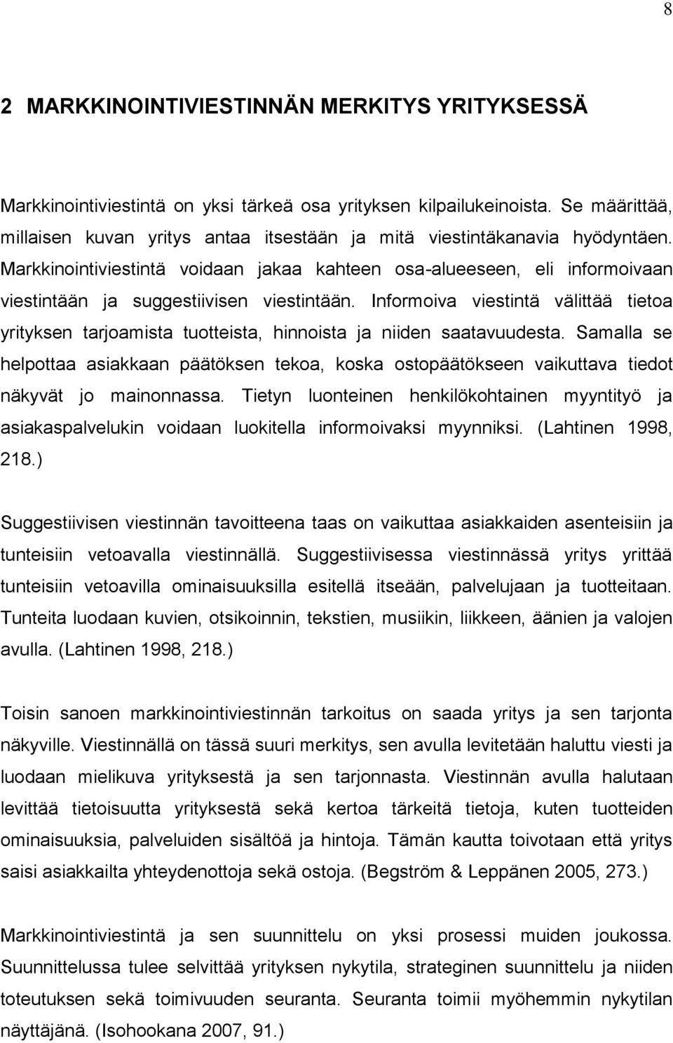 Markkinointiviestintä voidaan jakaa kahteen osa-alueeseen, eli informoivaan viestintään ja suggestiivisen viestintään.