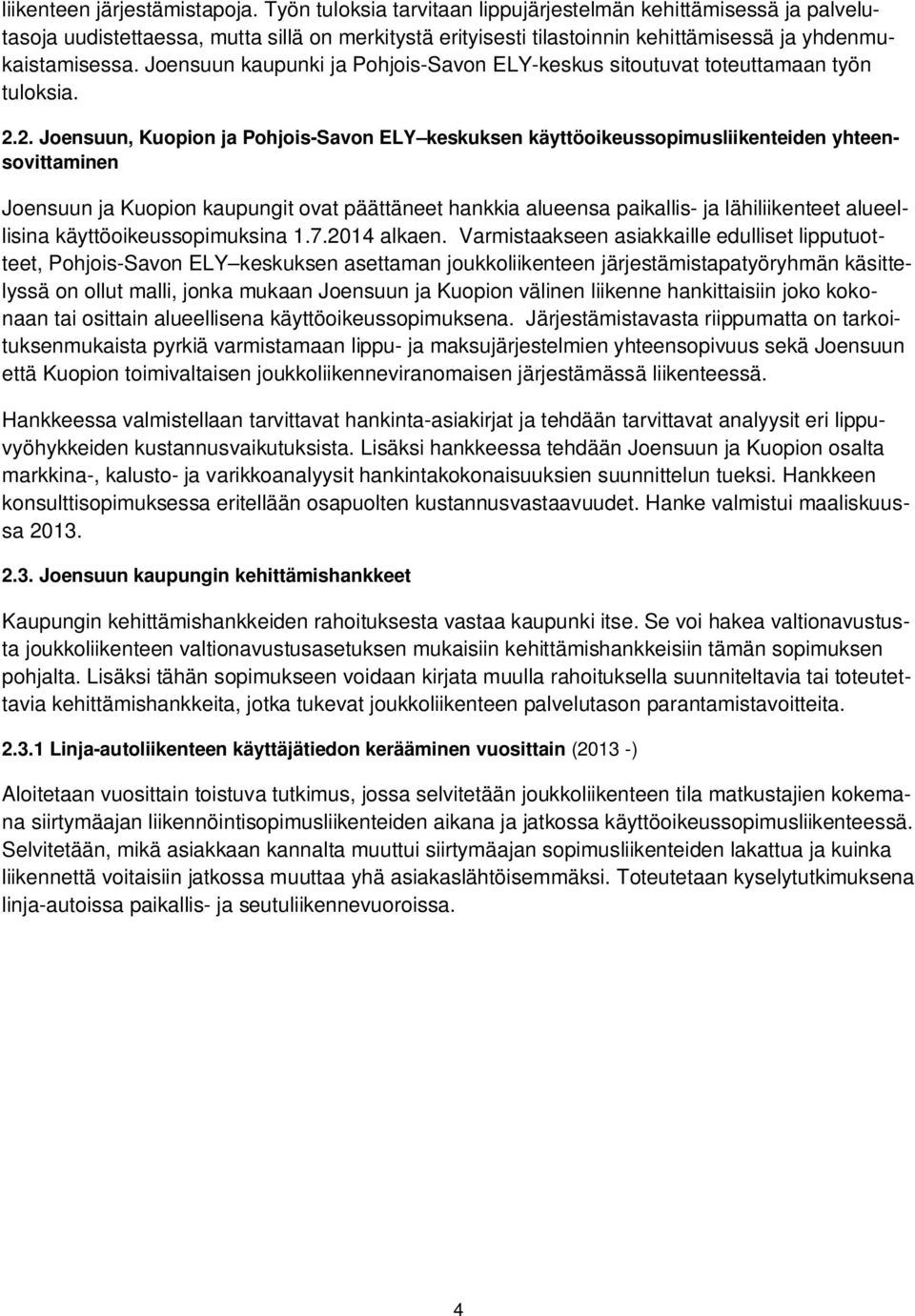 Joensuun kaupunki ja Pohjois-Savon ELY-keskus sitoutuvat toteuttamaan työn tuloksia. 2.