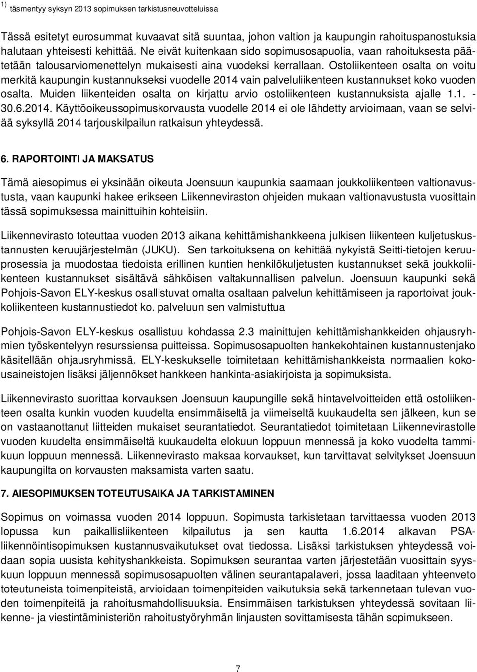 Ostoliikenteen osalta on voitu merkitä kaupungin kustannukseksi vuodelle 2014 vain palveluliikenteen kustannukset koko vuoden osalta.