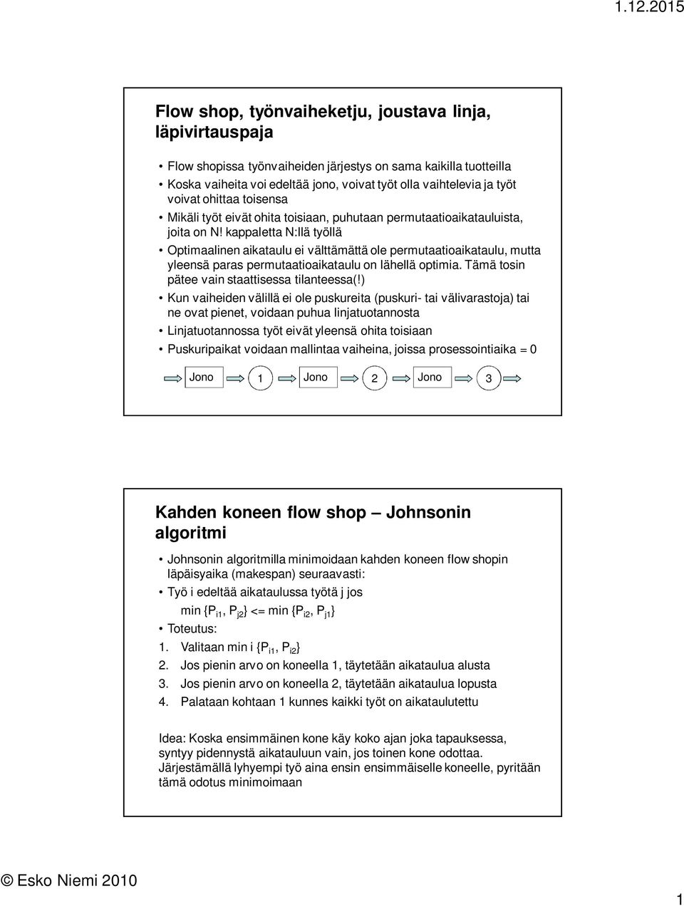 ) Kun vaheden välllä e ole pusurea (pusur- a välvarasoja) a ne ova pene vodaan puhua lnjauoannosa Lnjauoannossa ö evä leensä oha osaan usurpaa vodaan mallnaa vahena jossa prosessonaa = 0 Jono 1 Jono