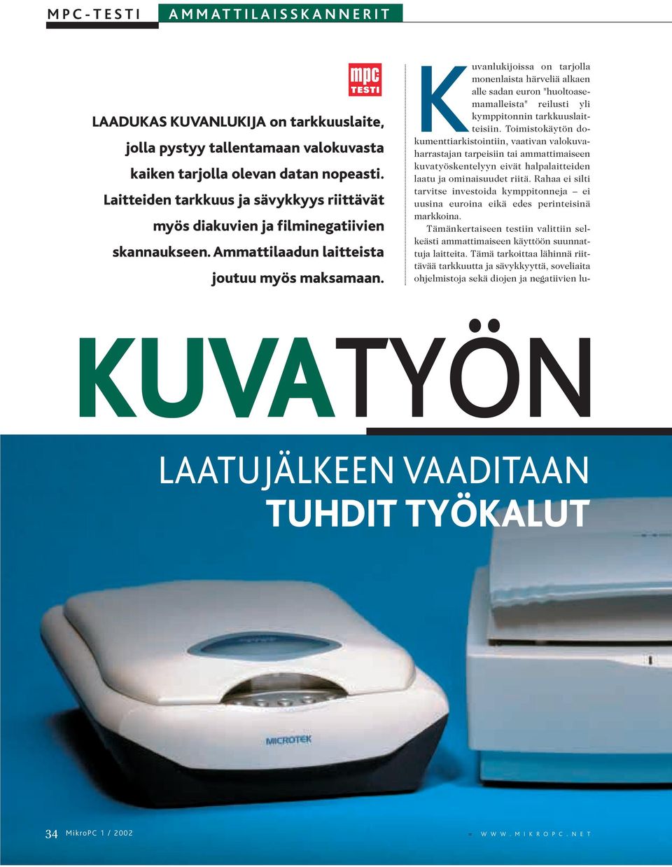 Kuvanlukijoissa on tarjolla monenlaista härveliä alkaen alle sadan euron "huoltoasemamalleista" reilusti yli kymppitonnin tarkkuuslaitteisiin.