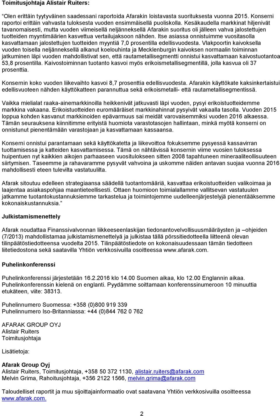 Kesäkaudella markkinat hiljenivät tavanomaisesti, mutta vuoden viimeisellä neljänneksellä Afarakin suoritus oli jälleen vahva jalostettujen tuotteiden myyntimäärien kasvettua vertailujaksoon nähden.