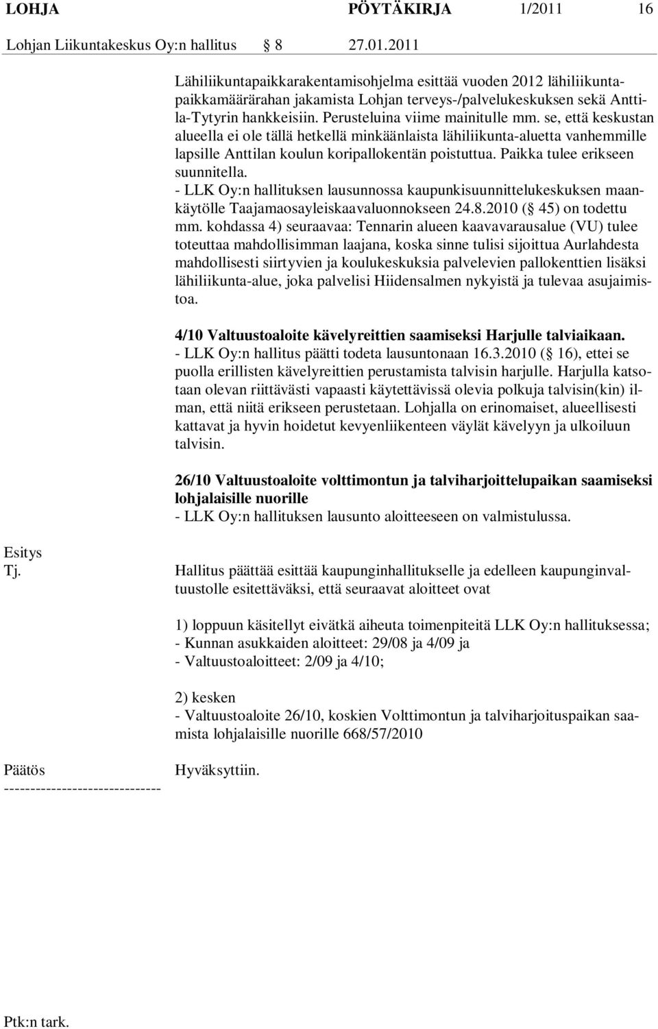 Paikka tulee erikseen suunnitella. - LLK Oy:n hallituksen lausunnossa kaupunkisuunnittelukeskuksen maankäytölle Taajamaosayleiskaavaluonnokseen 24.8.2010 ( 45) on todettu mm.