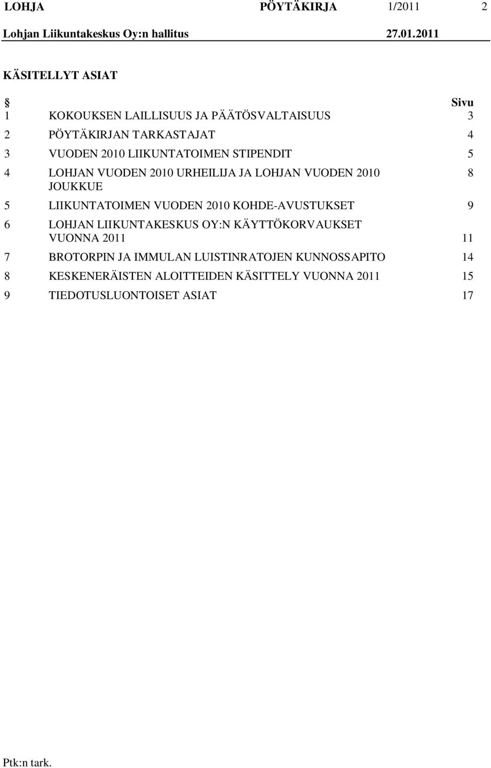 2011 KÄSITELLYT ASIAT Sivu 1 KOKOUKSEN LAILLISUUS JA PÄÄTÖSVALTAISUUS 3 2 PÖYTÄKIRJAN TARKASTAJAT 4 3 VUODEN 2010 LIIKUNTATOIMEN