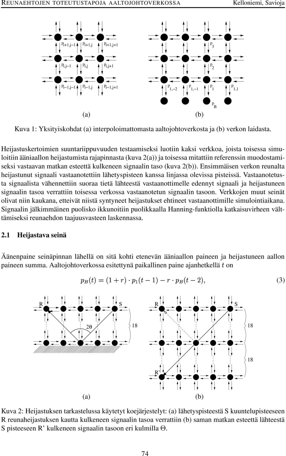 muodostamiseksi vastaavan matkan esteettä kulkeneen signaalin taso (kuva 2(b)). Ensimmäisen verkon reunalta heijastunut signaali vastaanotettiin lähetysisteen kanssa linjassa olevissa isteissä.