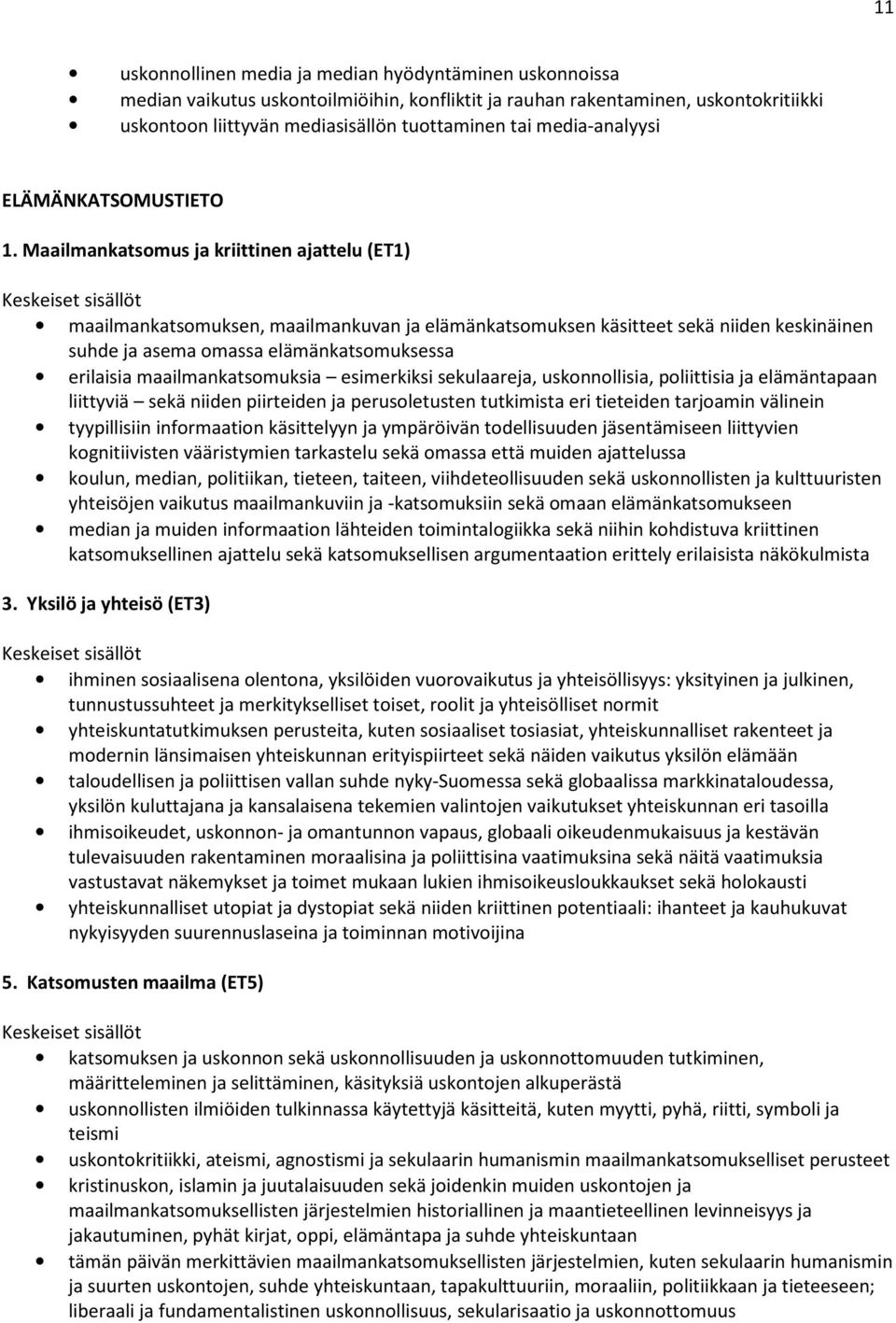 Maailmankatsomus ja kriittinen ajattelu (ET1) maailmankatsomuksen, maailmankuvan ja elämänkatsomuksen käsitteet sekä niiden keskinäinen suhde ja asema omassa elämänkatsomuksessa erilaisia