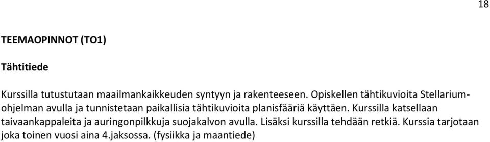 planisfääriä käyttäen. Kurssilla katsellaan taivaankappaleita ja auringonpilkkuja suojakalvon avulla.