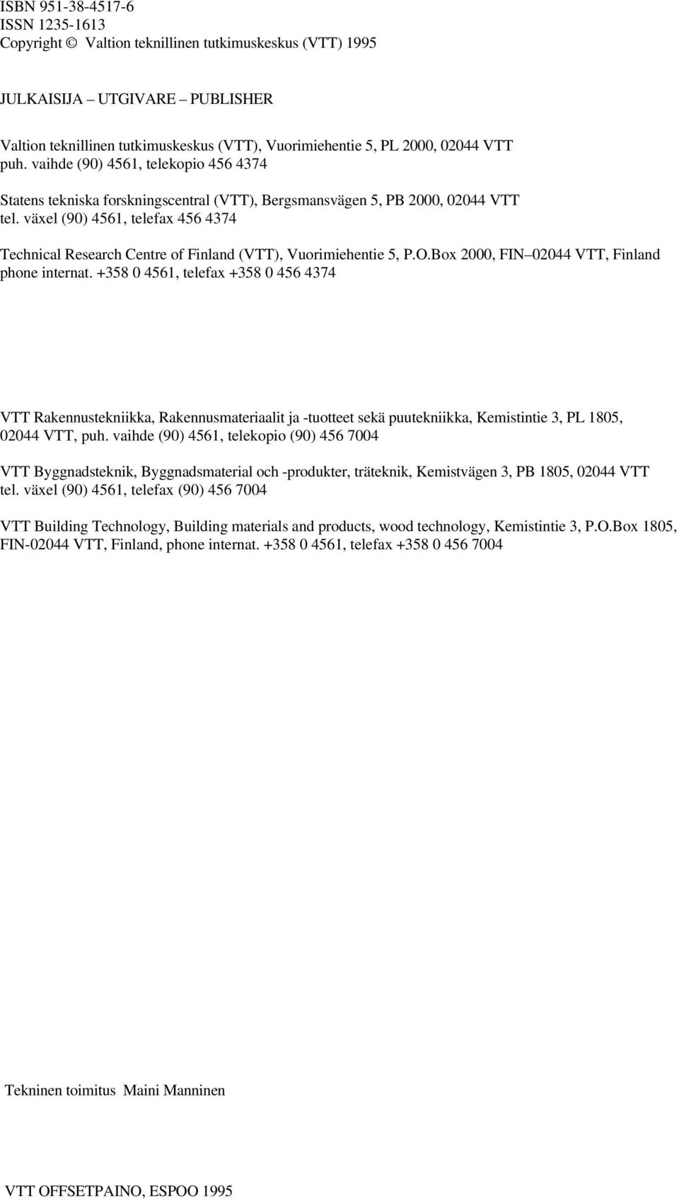 växel (90) 4561, telefax 456 4374 Technical Research Centre of Finland (VTT), Vuorimiehentie 5, P.O.Box 2000, FIN 02044 VTT, Finland phone internat.